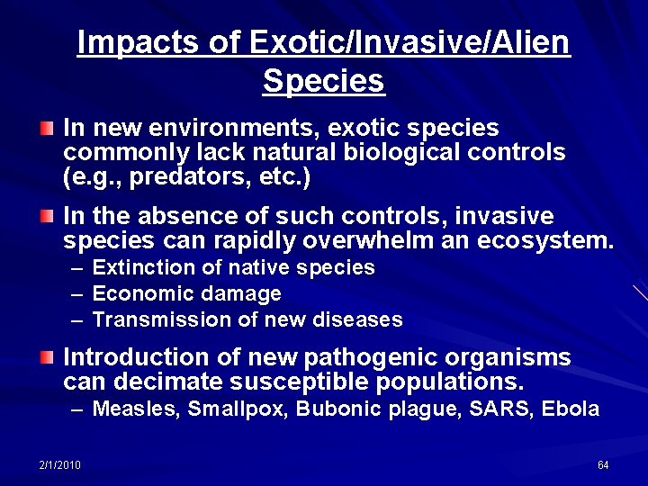 Impacts of Exotic/Invasive/Alien Species In new environments, exotic species commonly lack natural biological controls