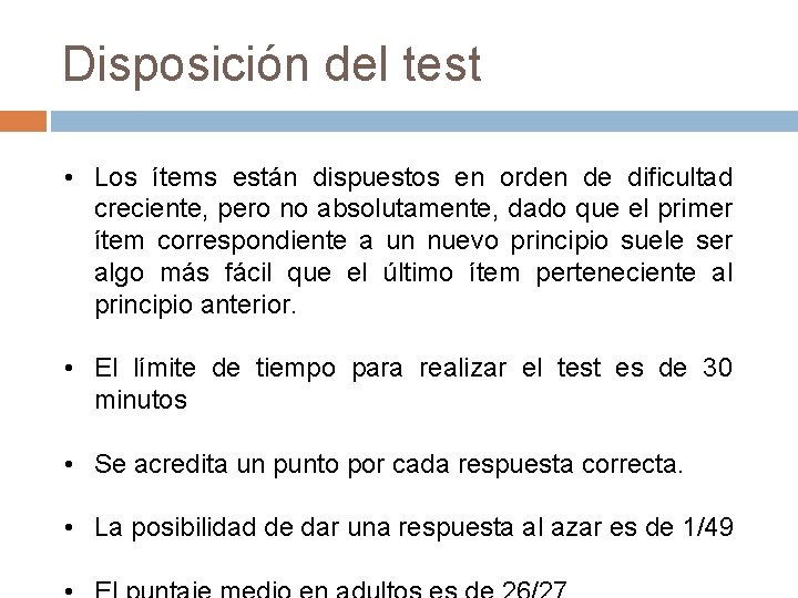 Disposición del test • Los ítems están dispuestos en orden de dificultad creciente, pero