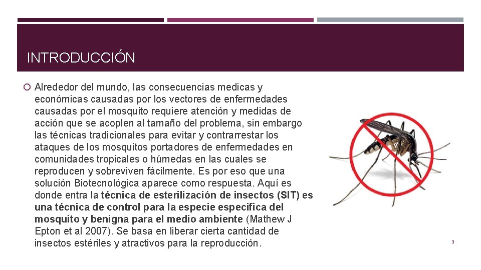 INTRODUCCIÓN Alrededor del mundo, las consecuencias medicas y económicas causadas por los vectores de