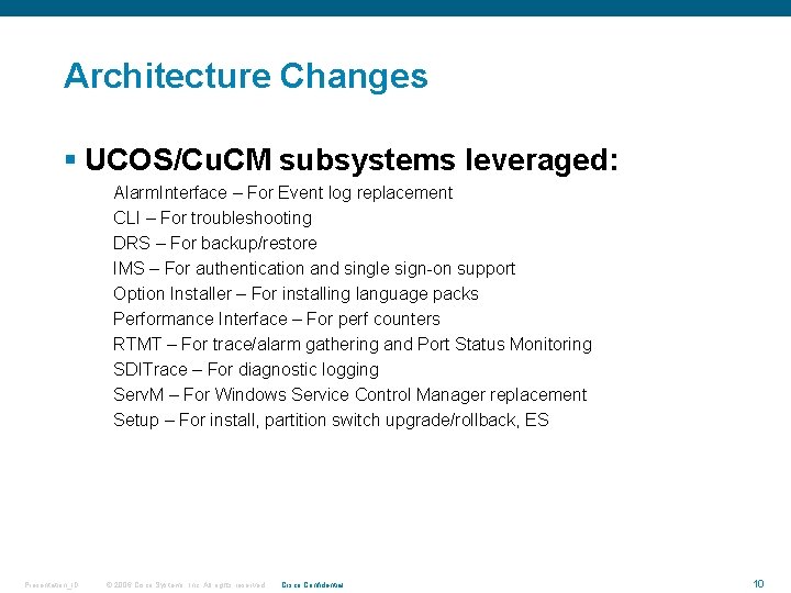 Architecture Changes § UCOS/Cu. CM subsystems leveraged: Alarm. Interface – For Event log replacement