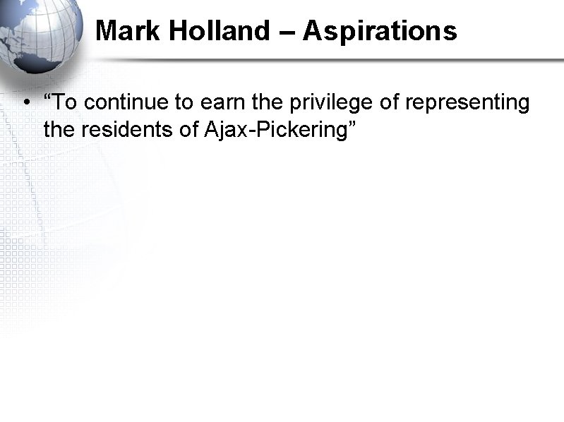 Mark Holland – Aspirations • “To continue to earn the privilege of representing the