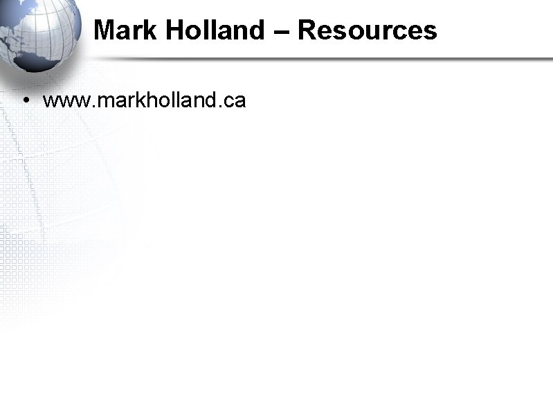 Mark Holland – Resources • www. markholland. ca 