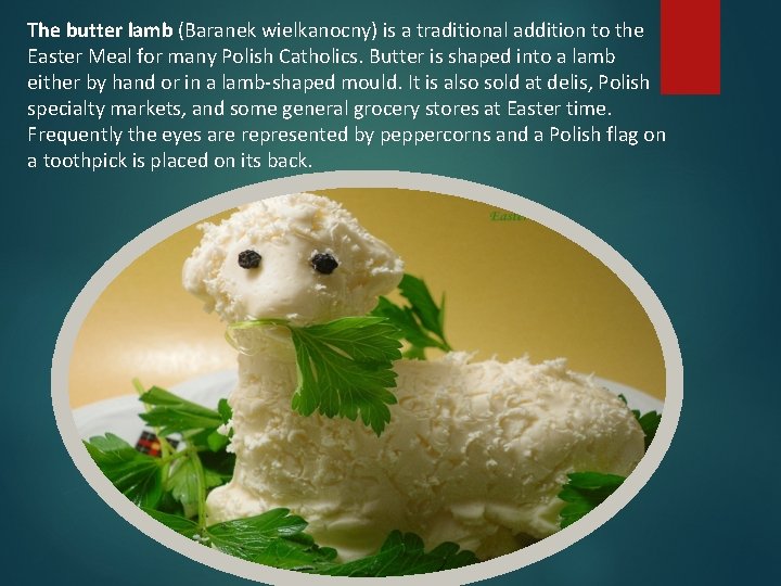 The butter lamb (Baranek wielkanocny) is a traditional addition to the Easter Meal for
