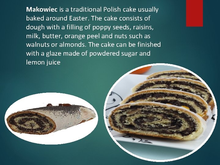 Makowiec is a traditional Polish cake usually baked around Easter. The cake consists of