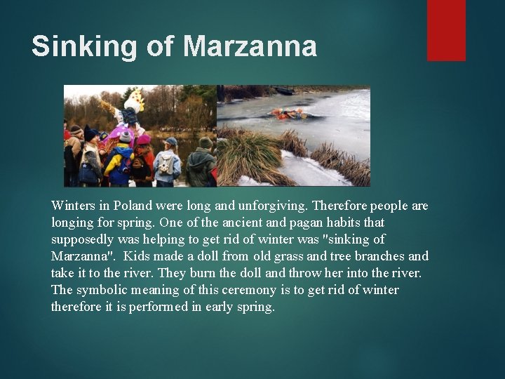 Sinking of Marzanna Winters in Poland were long and unforgiving. Therefore people are longing