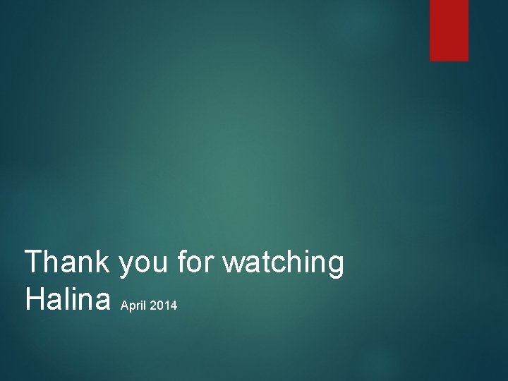 Thank you for watching Halina April 2014 