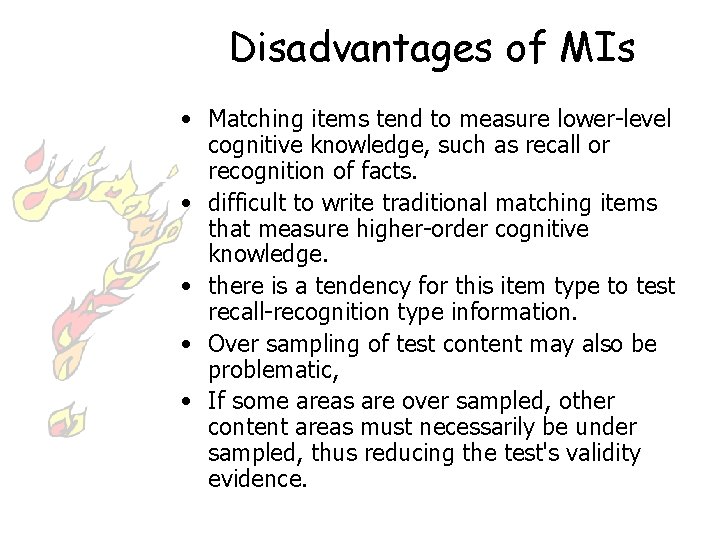 Disadvantages of MIs • Matching items tend to measure lower-level cognitive knowledge, such as