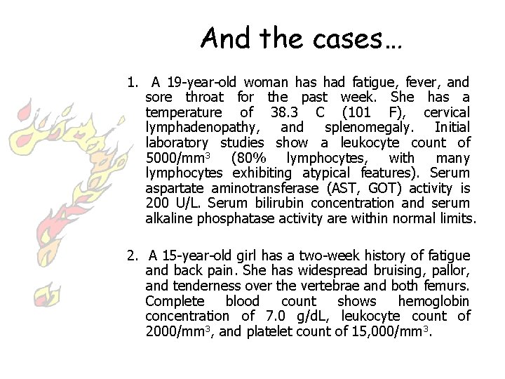 And the cases… 1. A 19 -year-old woman has had fatigue, fever, and sore