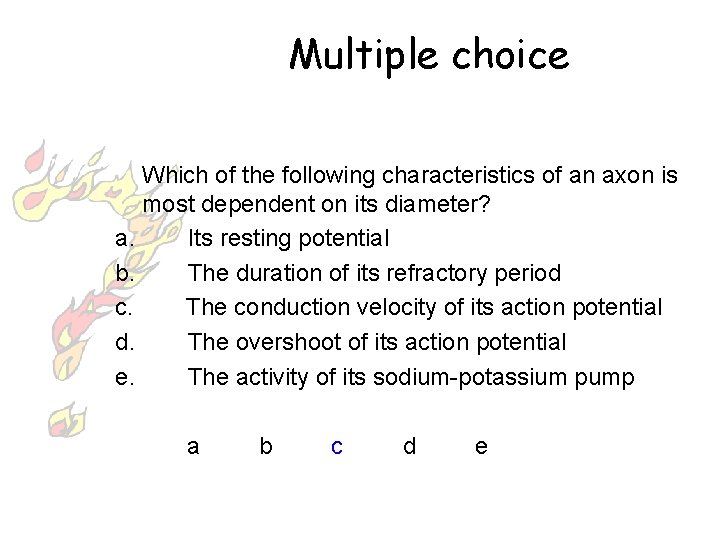 Multiple choice Which of the following characteristics of an axon is most dependent on