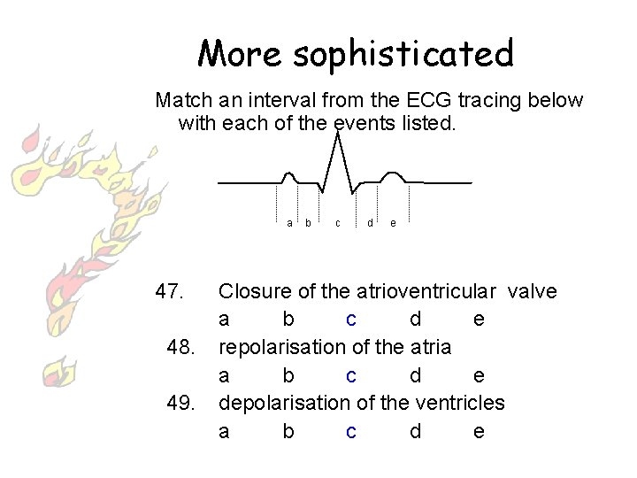 More sophisticated Match an interval from the ECG tracing below with each of the