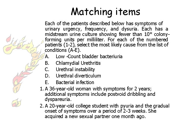 Matching items Each of the patients described below has symptoms of urinary urgency, frequency,