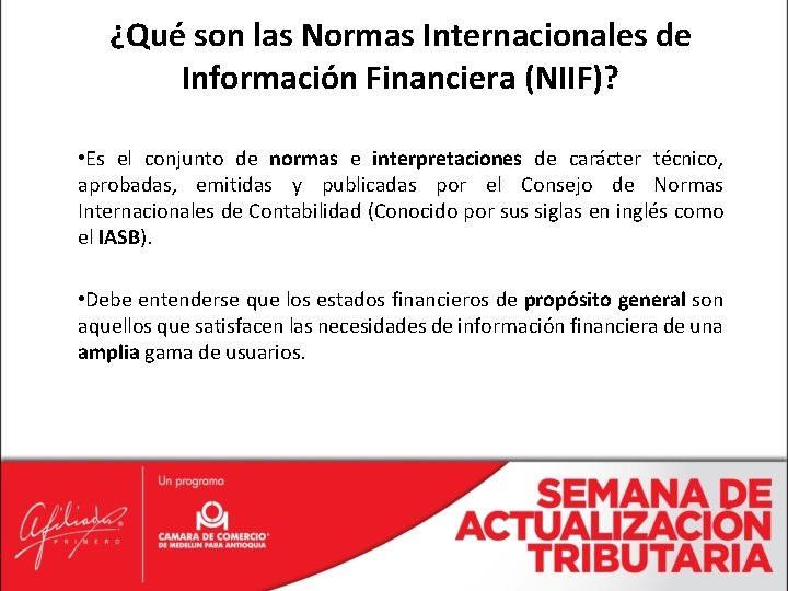 ¿Qué son las Normas Internacionales de Información Financiera (NIIF)? • Es el conjunto de