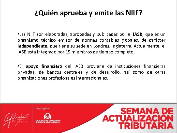 ¿Quién aprueba y emite las NIIF? • Las NIIF son elaboradas, aprobadas y publicadas