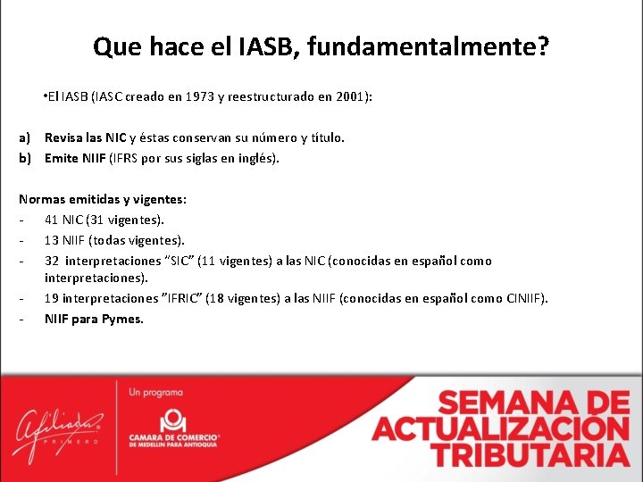 Que hace el IASB, fundamentalmente? • El IASB (IASC creado en 1973 y reestructurado