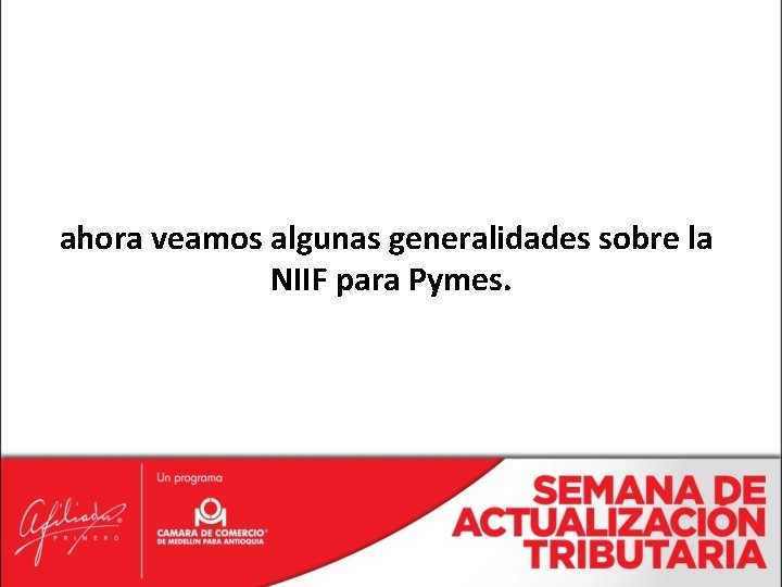 ahora veamos algunas generalidades sobre la NIIF para Pymes. 