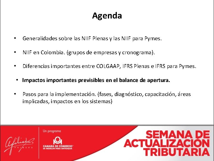 Agenda • Generalidades sobre las NIIF Plenas y las NIIF para Pymes. • NIIF