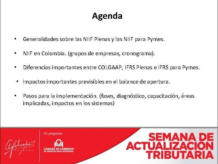 Agenda • Generalidades sobre las NIIF Plenas y las NIIF para Pymes. • NIIF