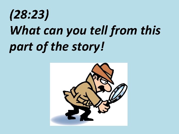 (28: 23) What can you tell from this part of the story! (28: 23) What can you tell from this part of the story!