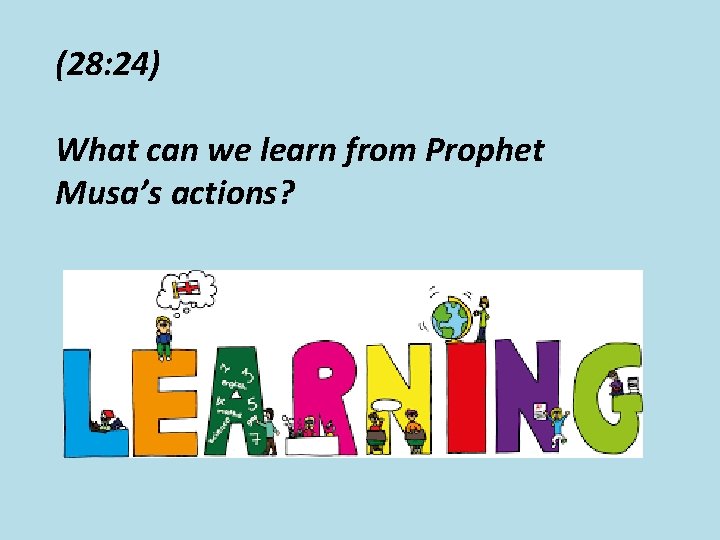 (28: 24) What can we learn from Prophet Musa’s actions? 