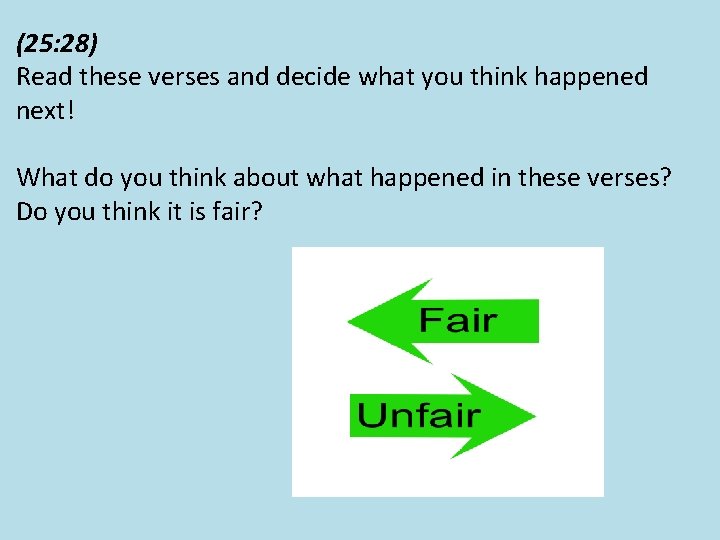 (25: 28) Read these verses and decide what you think happened next! What do