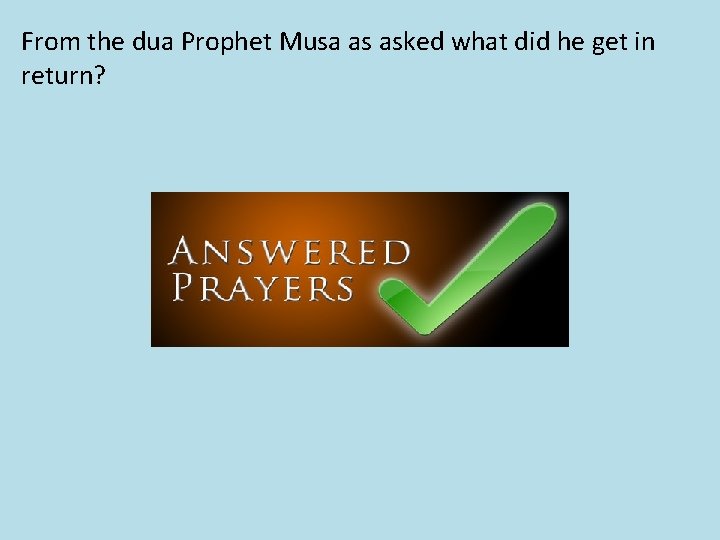 From the dua Prophet Musa as asked what did he get in return? 