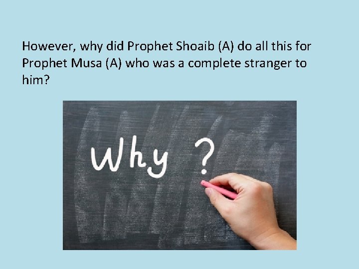 However, why did Prophet Shoaib (A) do all this for Prophet Musa (A) who