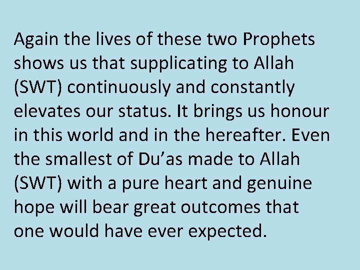 Again the lives of these two Prophets shows us that supplicating to Allah (SWT) Again the lives of these two Prophets shows us that supplicating to Allah (SWT)