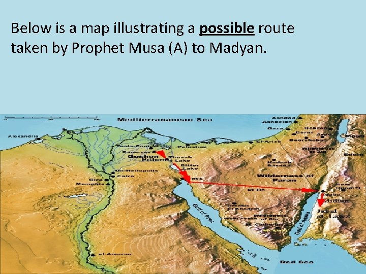 Below is a map illustrating a possible route taken by Prophet Musa (A) to