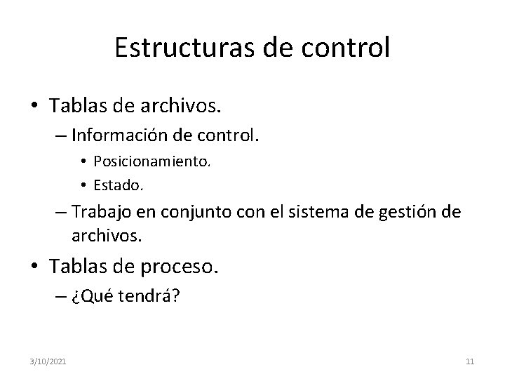Estructuras de control • Tablas de archivos. – Información de control. • Posicionamiento. • Estructuras de control • Tablas de archivos. – Información de control. • Posicionamiento. •