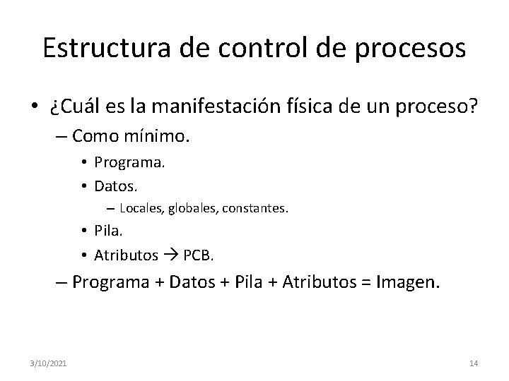 Estructura de control de procesos • ¿Cuál es la manifestación física de un proceso? Estructura de control de procesos • ¿Cuál es la manifestación física de un proceso?