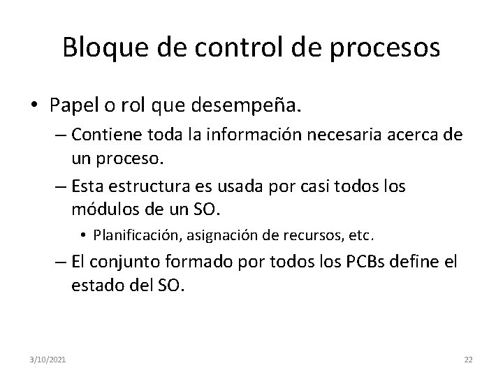 Bloque de control de procesos • Papel o rol que desempeña. – Contiene toda Bloque de control de procesos • Papel o rol que desempeña. – Contiene toda