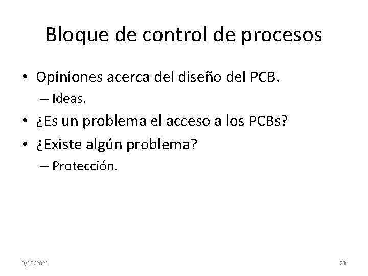 Bloque de control de procesos • Opiniones acerca del diseño del PCB. – Ideas. Bloque de control de procesos • Opiniones acerca del diseño del PCB. – Ideas.