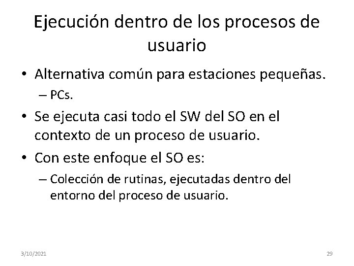 Ejecución dentro de los procesos de usuario • Alternativa común para estaciones pequeñas. – Ejecución dentro de los procesos de usuario • Alternativa común para estaciones pequeñas. –