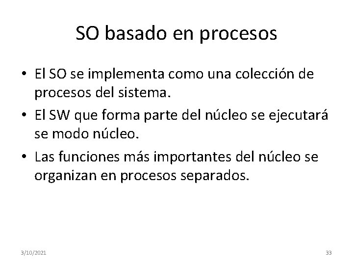 SO basado en procesos • El SO se implementa como una colección de procesos SO basado en procesos • El SO se implementa como una colección de procesos