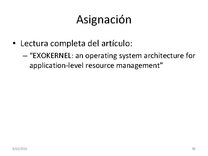 Asignación • Lectura completa del artículo: – “EXOKERNEL: an operating system architecture for application-level Asignación • Lectura completa del artículo: – “EXOKERNEL: an operating system architecture for application-level