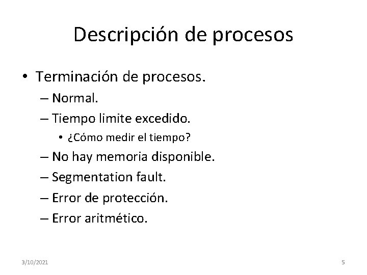 Descripción de procesos • Terminación de procesos. – Normal. – Tiempo limite excedido. • Descripción de procesos • Terminación de procesos. – Normal. – Tiempo limite excedido. •