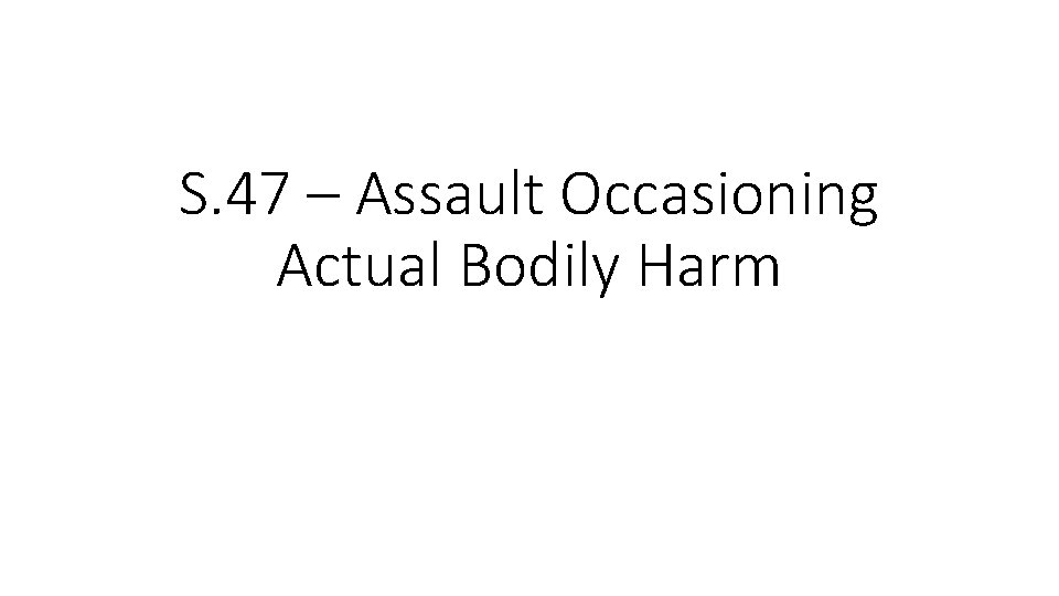 S. 47 – Assault Occasioning Actual Bodily Harm 