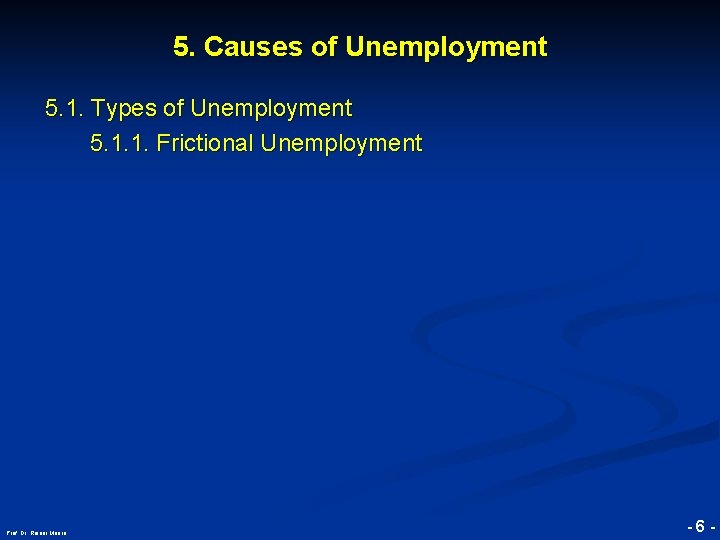 5. Causes of Unemployment © RAINER MAURER, Pforzheim 5. 1. Types of Unemployment 5.