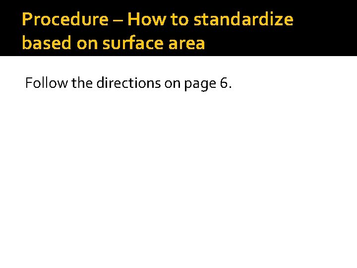 Procedure – How to standardize based on surface area Follow the directions on page