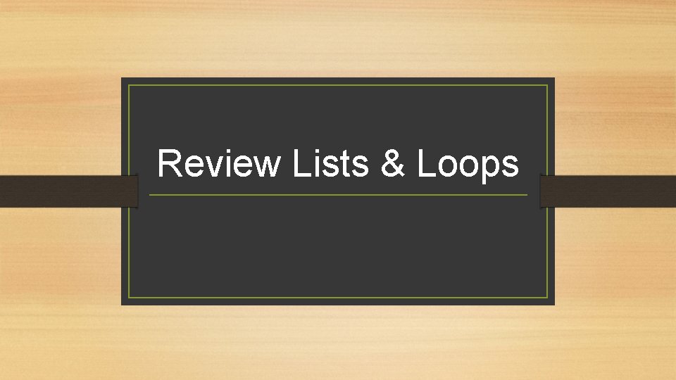 Review Lists & Loops 