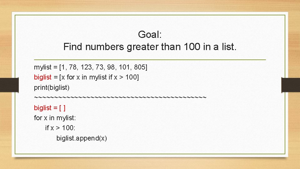 Goal: Find numbers greater than 100 in a list. mylist = [1, 78, 123,