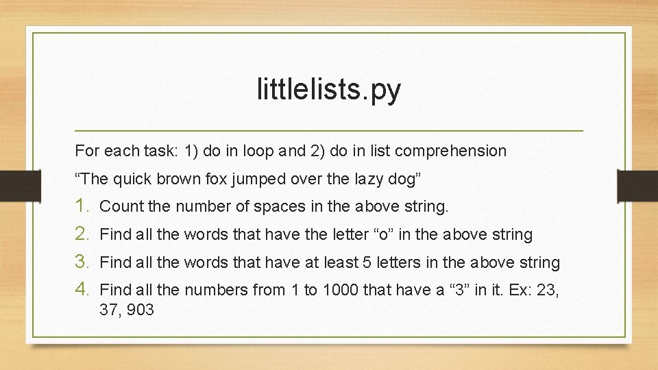 littlelists. py For each task: 1) do in loop and 2) do in list