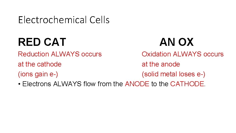 Electrochemical Cells RED CAT AN OX Reduction ALWAYS occurs Oxidation ALWAYS occurs at the Electrochemical Cells RED CAT AN OX Reduction ALWAYS occurs Oxidation ALWAYS occurs at the