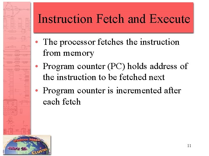 Instruction Fetch and Execute • The processor fetches the instruction from memory • Program