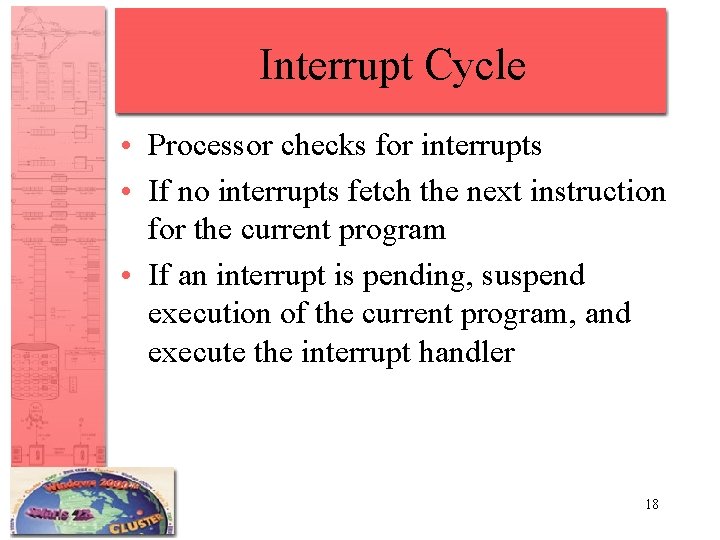 Interrupt Cycle • Processor checks for interrupts • If no interrupts fetch the next