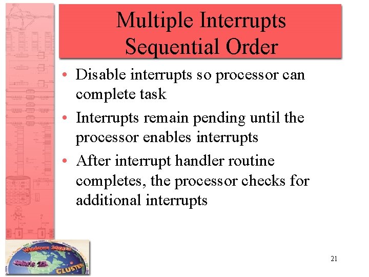 Multiple Interrupts Sequential Order • Disable interrupts so processor can complete task • Interrupts