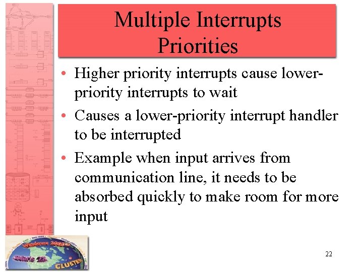 Multiple Interrupts Priorities • Higher priority interrupts cause lowerpriority interrupts to wait • Causes