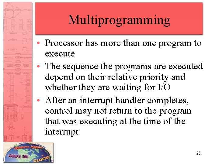 Multiprogramming • Processor has more than one program to execute • The sequence the