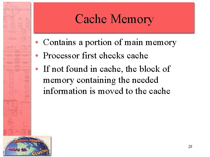 Cache Memory • Contains a portion of main memory • Processor first checks cache