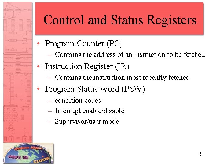 Control and Status Registers • Program Counter (PC) – Contains the address of an